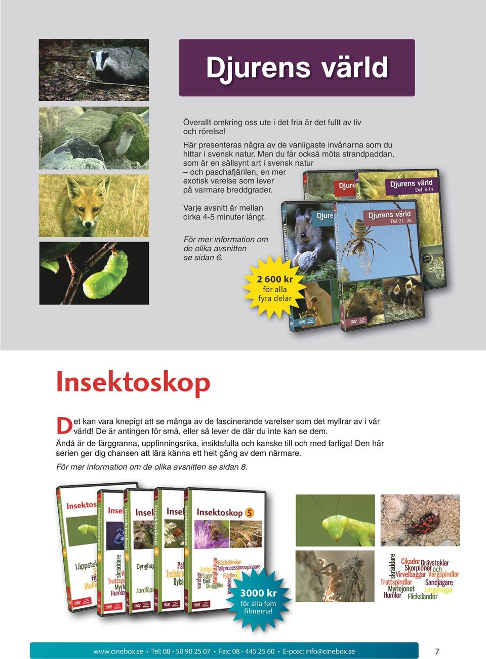 För mer information om de olika avsnitten se sidan 6. 2 600 kr för alla fyra delar Insektoskop Det kan vara knepigt att se många av de fascinerande varelser som det myllrar av i vår värld!