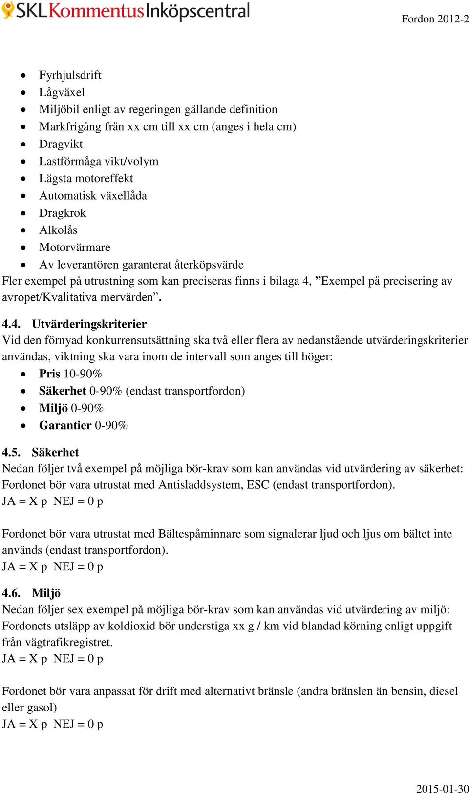 Exempel på precisering av avropet/kvalitativa mervärden. 4.