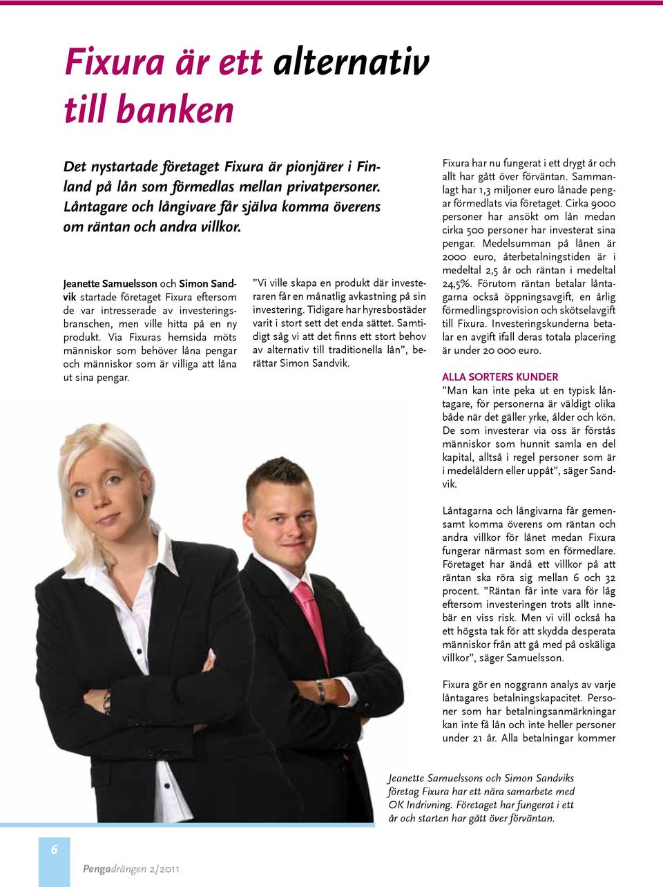 Jeanette Samuelsson och Simon Sandvik startade företaget Fixura eftersom de var intresserade av investeringsbranschen, men ville hitta på en ny produkt.