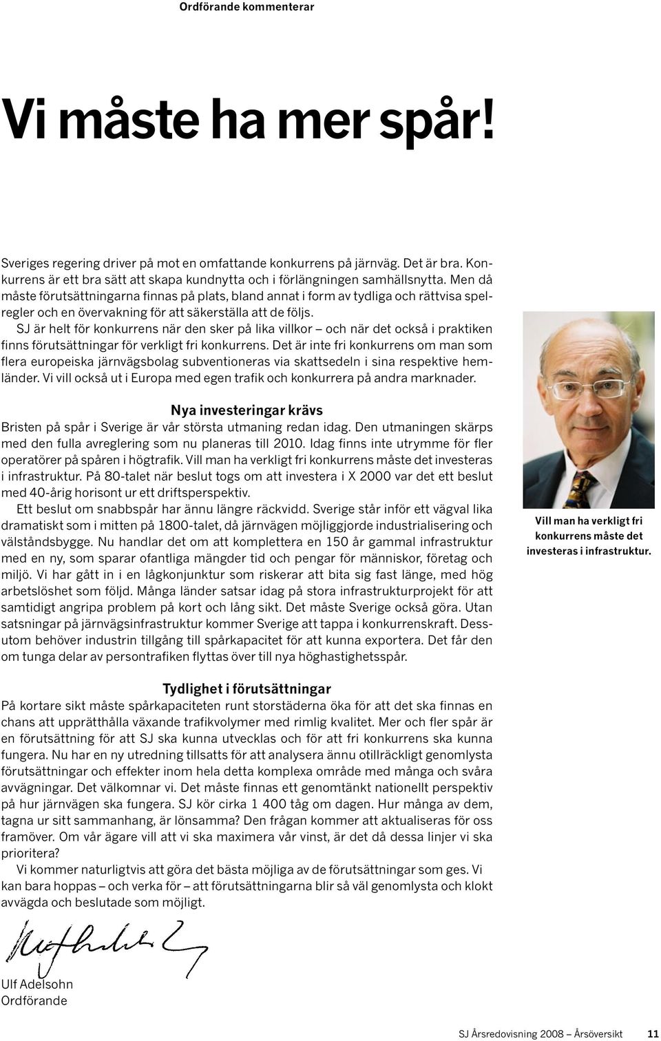 Men då måste förutsättningarna finnas på plats, bland annat i form av tydliga och rättvisa spelregler och en övervakning för att säkerställa att de följs.