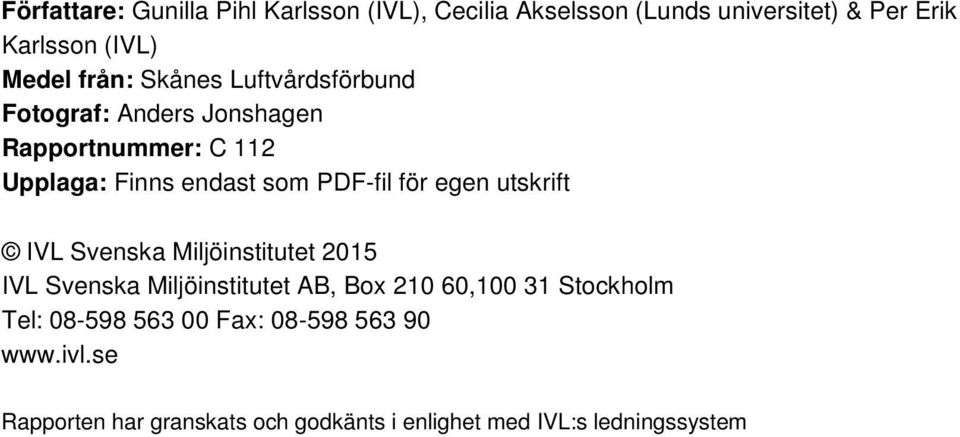 för egen utskrift IVL Svenska Miljöinstitutet 2015 IVL Svenska Miljöinstitutet AB, Box 210 60,100 31 Stockholm