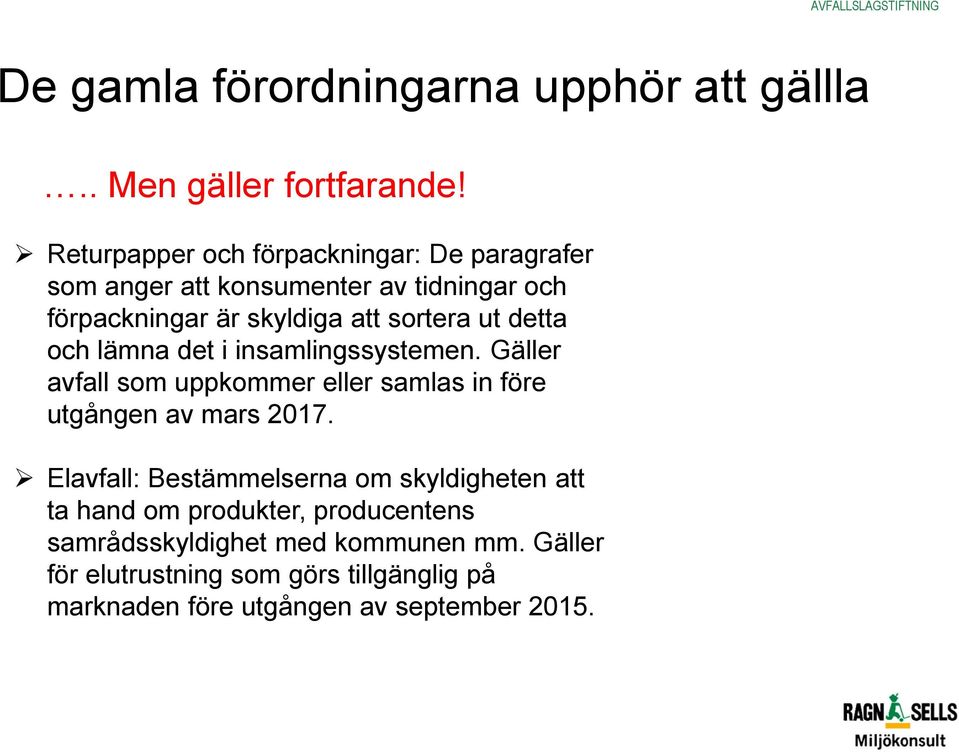 detta och lämna det i insamlingssystemen. Gäller avfall som uppkommer eller samlas in före utgången av mars 2017.