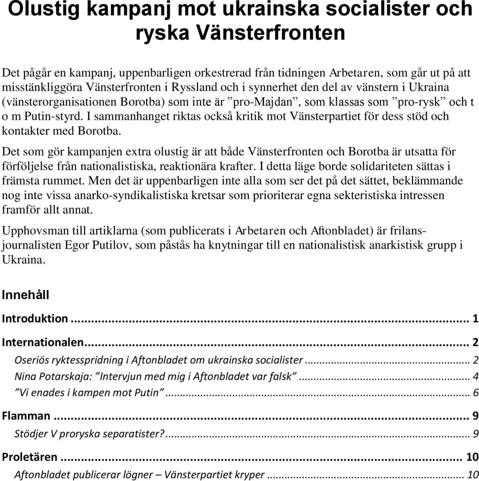 I sammanhanget riktas också kritik mot Vänsterpartiet för dess stöd och kontakter med Borotba.