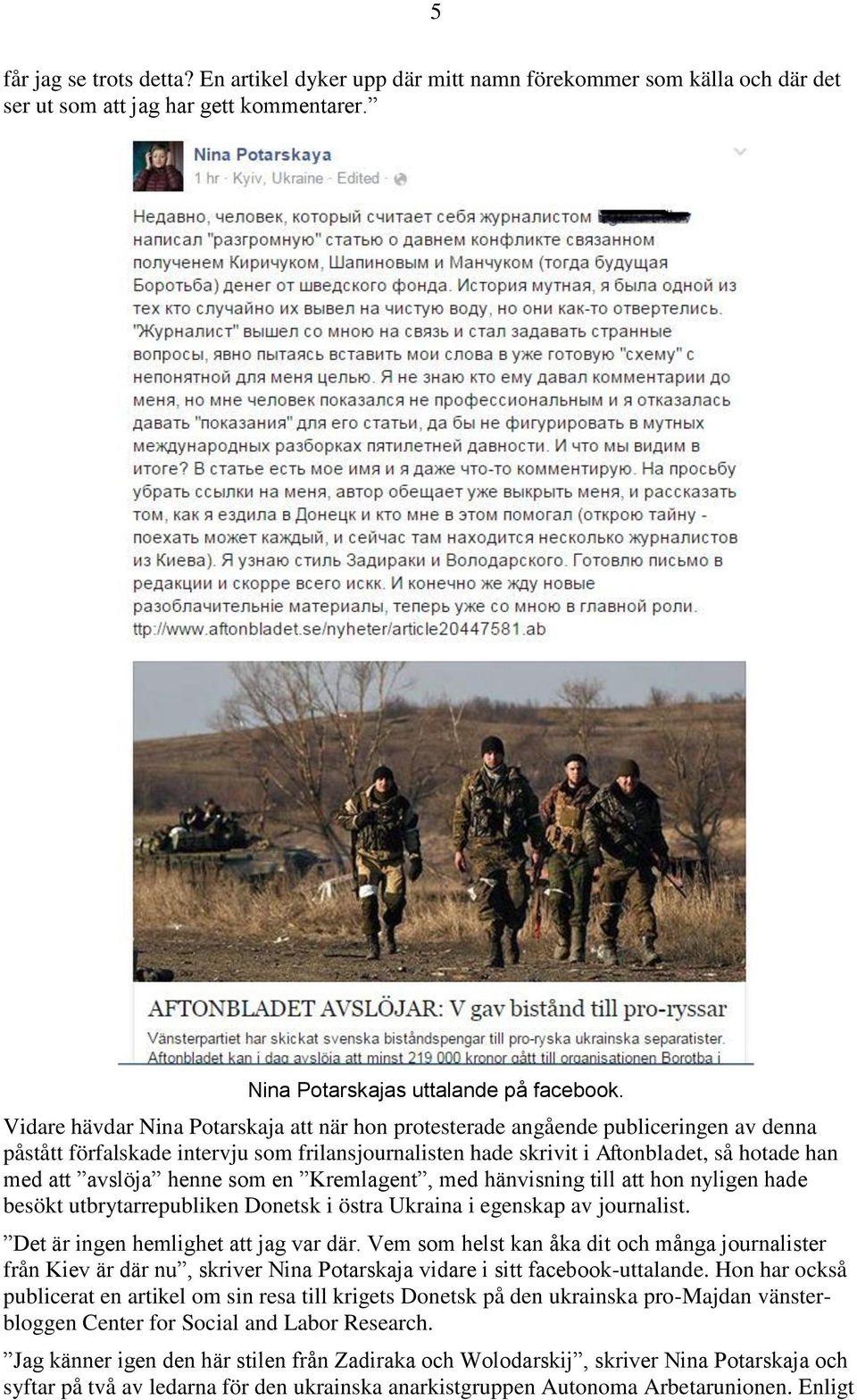 henne som en Kremlagent, med hänvisning till att hon nyligen hade besökt utbrytarrepubliken Donetsk i östra Ukraina i egenskap av journalist. Det är ingen hemlighet att jag var där.