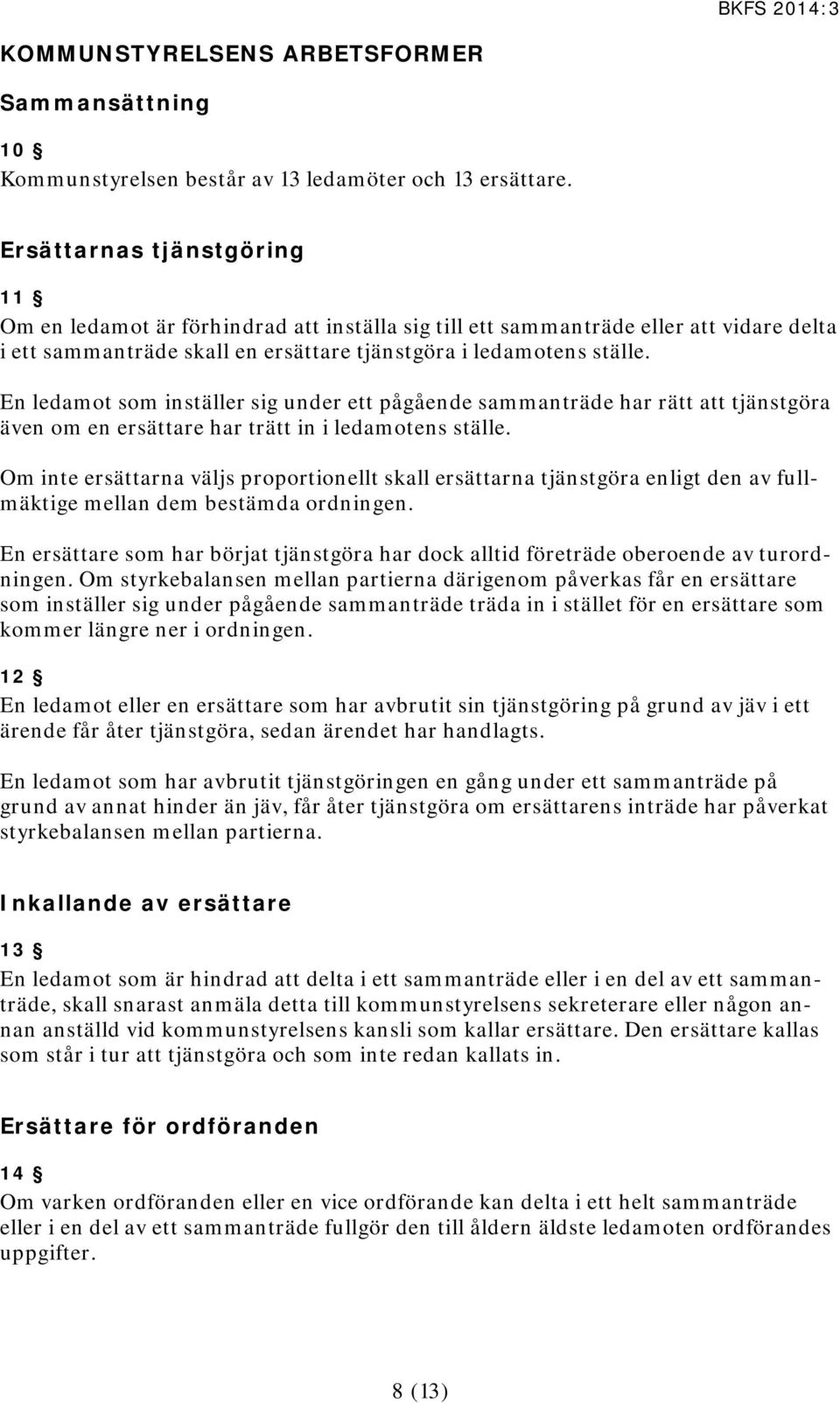 En ledamot som inställer sig under ett pågående sammanträde har rätt att tjänstgöra även om en ersättare har trätt in i ledamotens ställe.