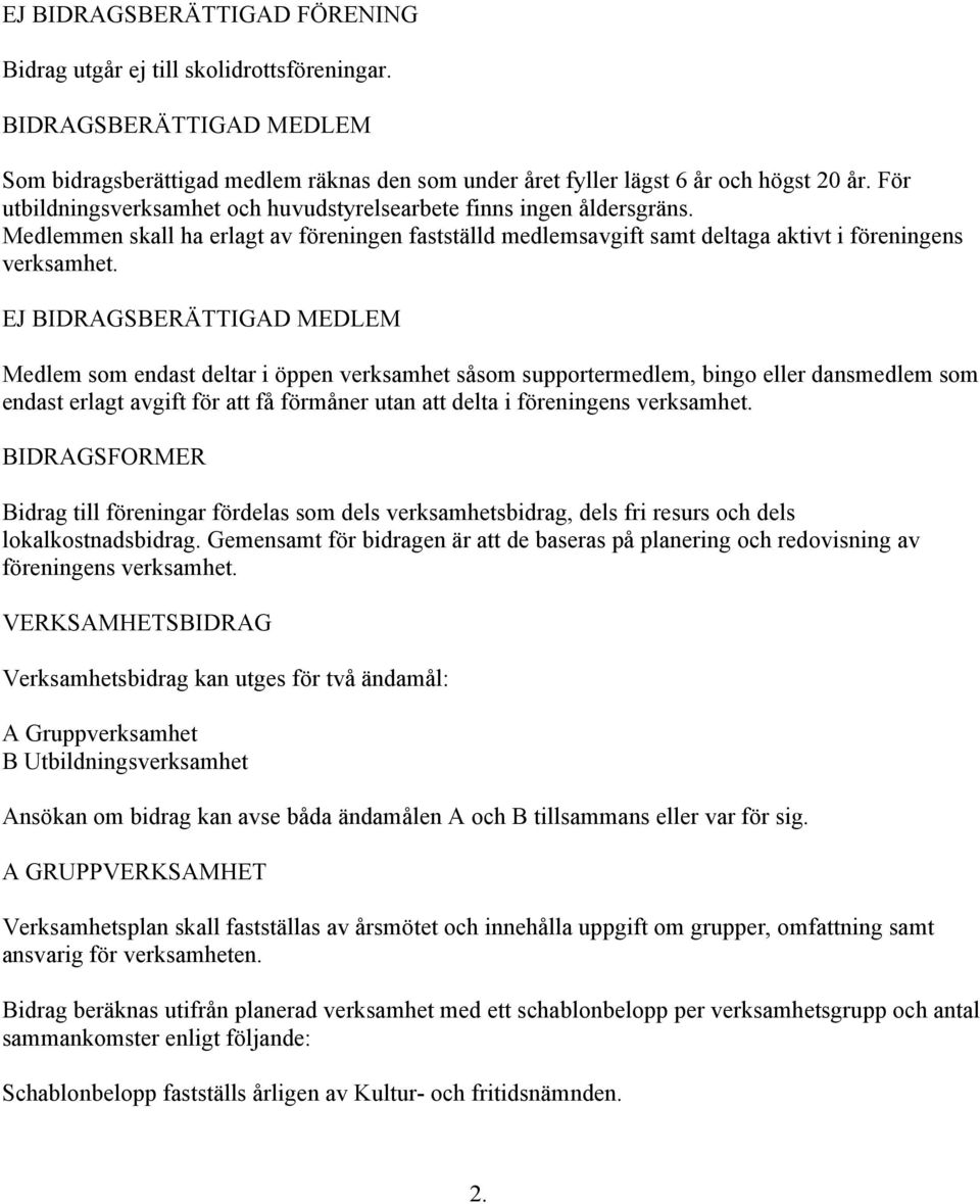 EJ BIDRAGSBERÄTTIGAD MEDLEM Medlem som endast deltar i öppen verksamhet såsom supportermedlem, bingo eller dansmedlem som endast erlagt avgift för att få förmåner utan att delta i föreningens