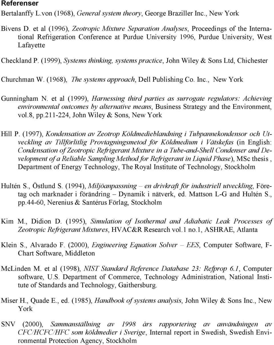 (1999), Systems thinking, systems practice, John Wiley & Sons Ltd, Chichester Churchman W. (1968), The systems approach, Dell Publishing Co. Inc., New York Gunningham N.