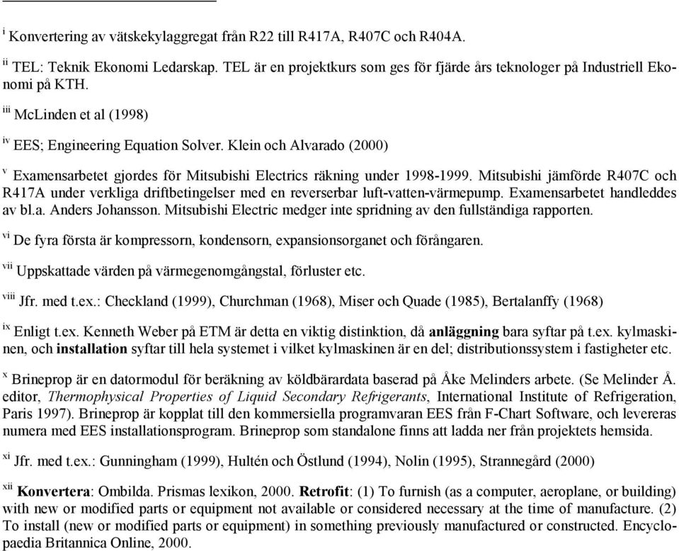 Mitsubishi jämförde R407C och R417A under verkliga driftbetingelser med en reverserbar luft-vatten-värmepump. Examensarbetet handleddes av bl.a. Anders Johansson.