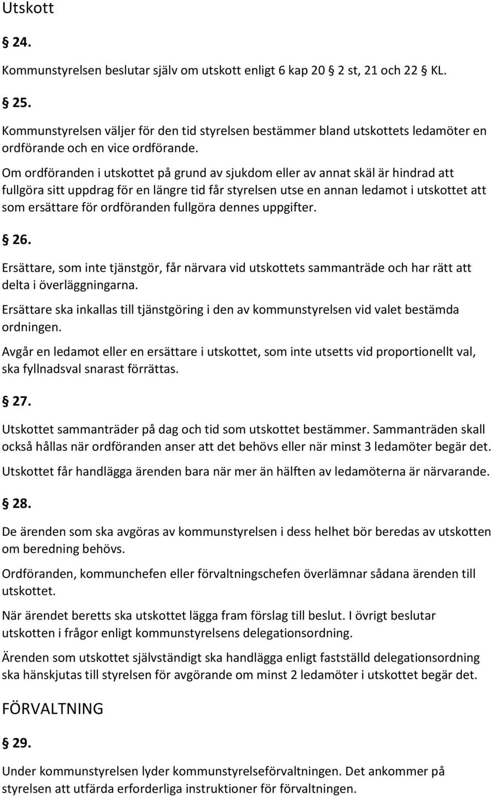 Om ordföranden i utskottet på grund av sjukdom eller av annat skäl är hindrad att fullgöra sitt uppdrag för en längre tid får styrelsen utse en annan ledamot i utskottet att som ersättare för