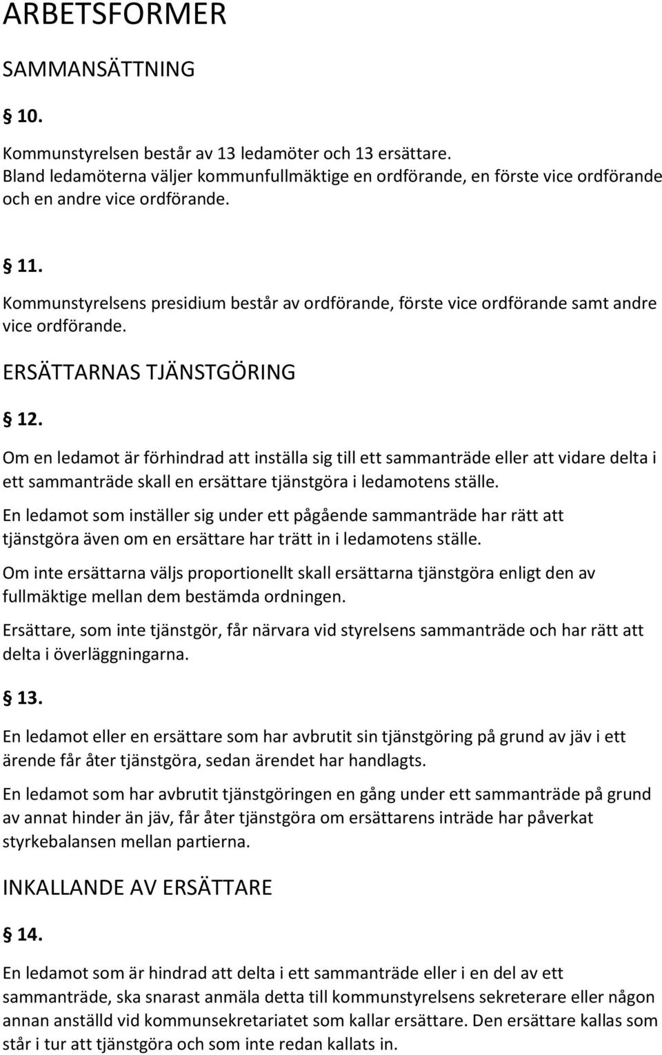 Kommunstyrelsens presidium består av ordförande, förste vice ordförande samt andre vice ordförande. ERSÄTTARNAS TJÄNSTGÖRING 12.