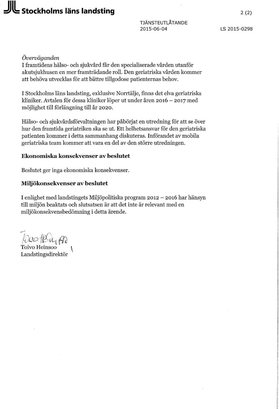 Avtalen för dessa kliniker löper ut under åren 2016-2017 med möjlighet till förlängning till år 2020.