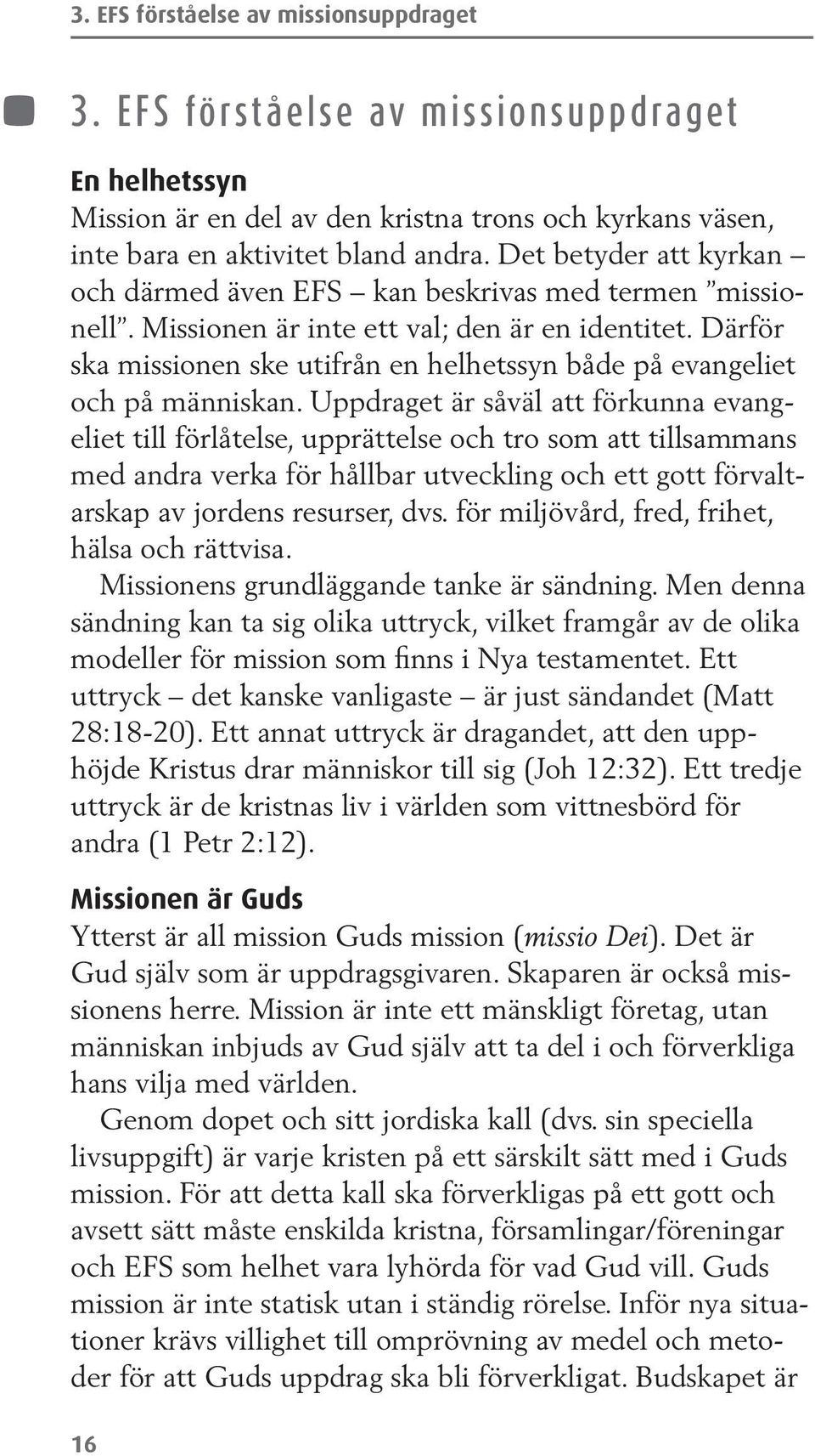 Därför ska missionen ske utifrån en helhetssyn både på evangeliet och på människan.