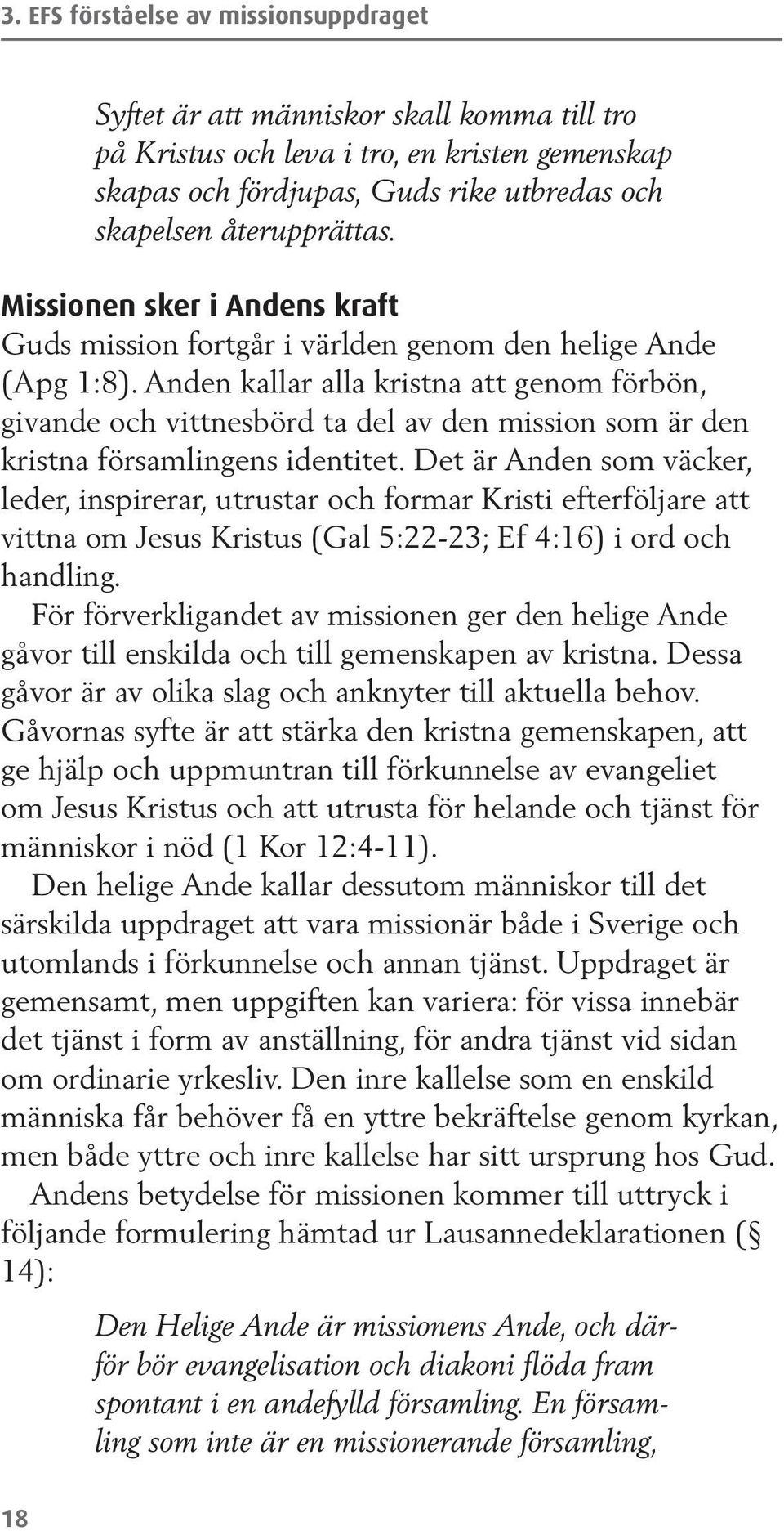 Anden kallar alla kristna att genom förbön, givande och vittnesbörd ta del av den mission som är den kristna församlingens identitet.