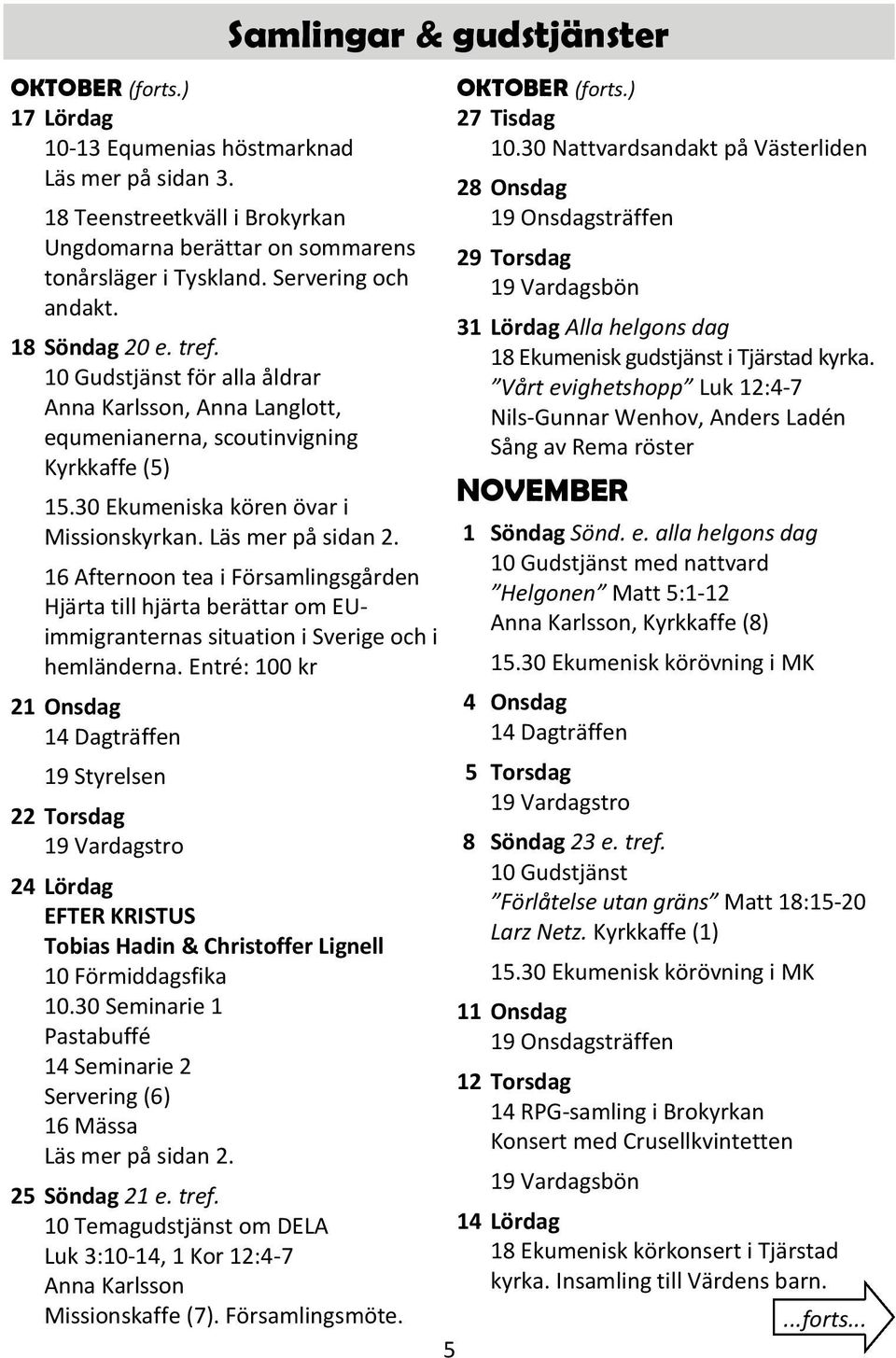 16 Afternoon tea i Församlingsgården Hjärta till hjärta berättar om EUimmigranternas situation i Sverige och i hemländerna.