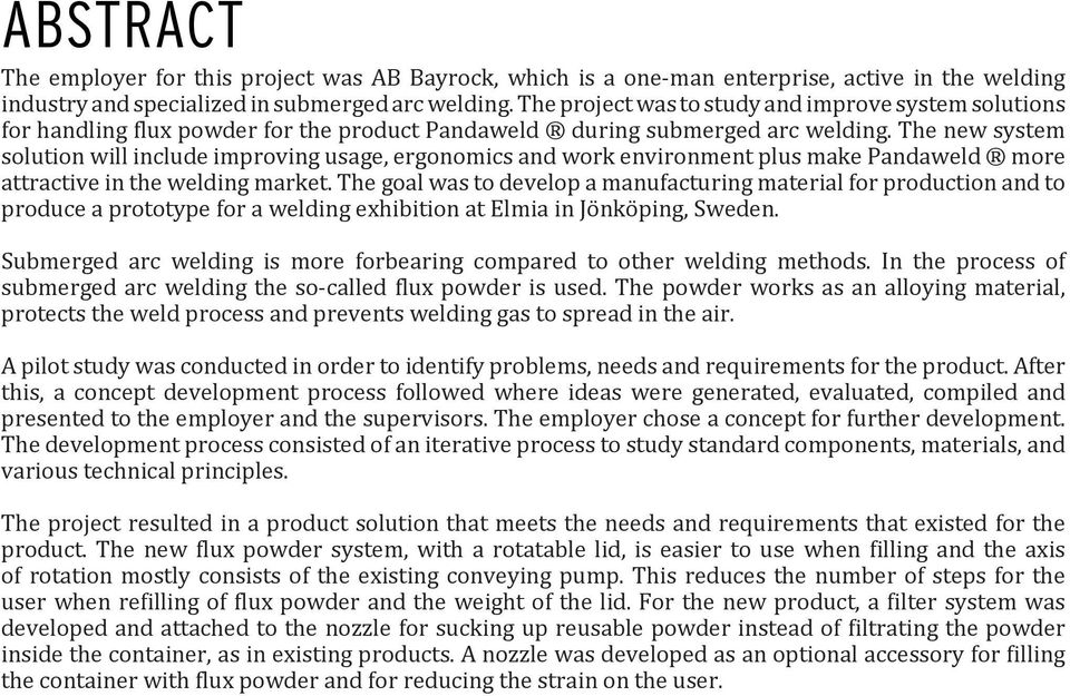 The new system solution will include improving usage, ergonomics and work environment plus make Pandaweld more attractive in the welding market.