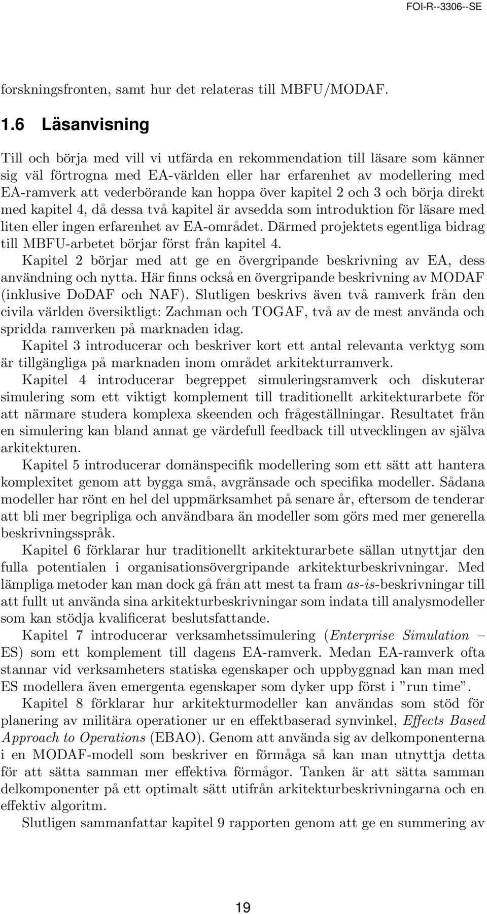 hoppa över kapitel 2 och 3 och börja direkt med kapitel 4, då dessa två kapitel är avsedda som introduktion för läsare med liten eller ingen erfarenhet av EA-området.