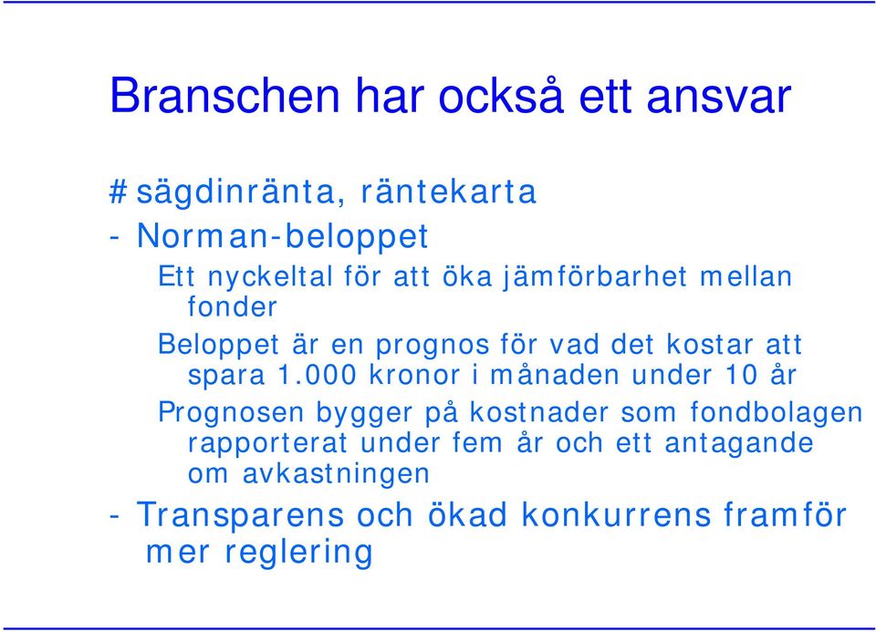 000 kronor i månaden under 10 år Prognosen bygger på kostnader som fondbolagen rapporterat