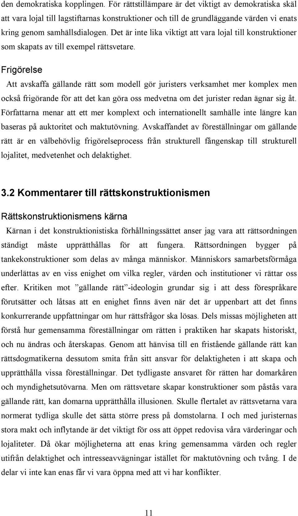 Det är inte lika viktigt att vara lojal till konstruktioner som skapats av till exempel rättsvetare.