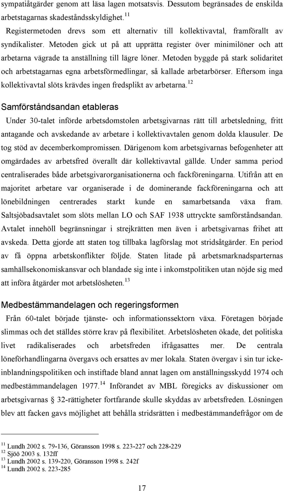 Metoden gick ut på att upprätta register över minimilöner och att arbetarna vägrade ta anställning till lägre löner.