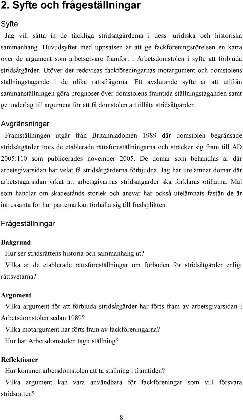 Utöver det redovisas fackföreningarnas motargument och domstolens ställningstagande i de olika rättsfrågorna.