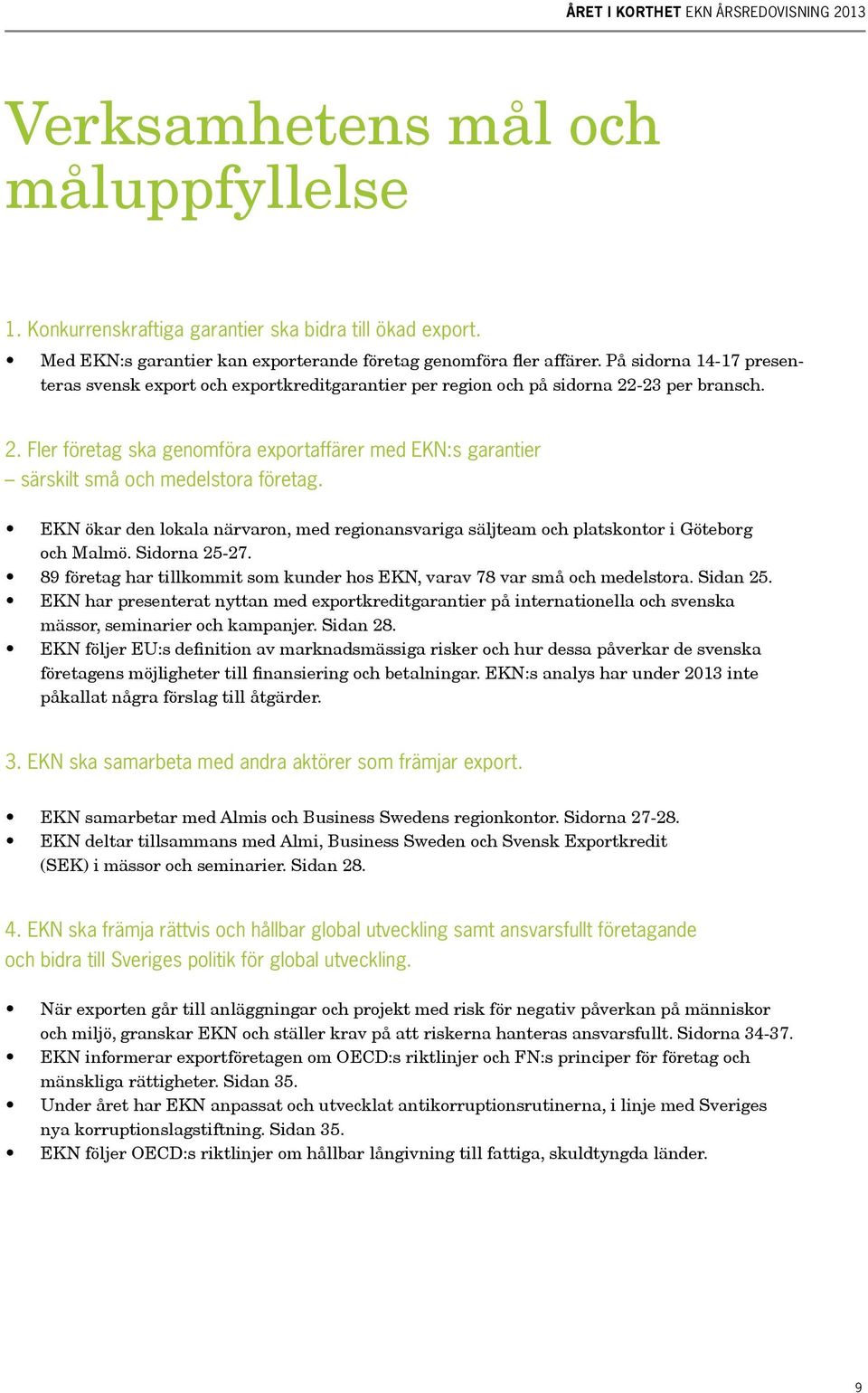 -23 per bransch. 2. Fler företag ska genomföra exportaffärer med EKN:s garantier särskilt små och medelstora företag.