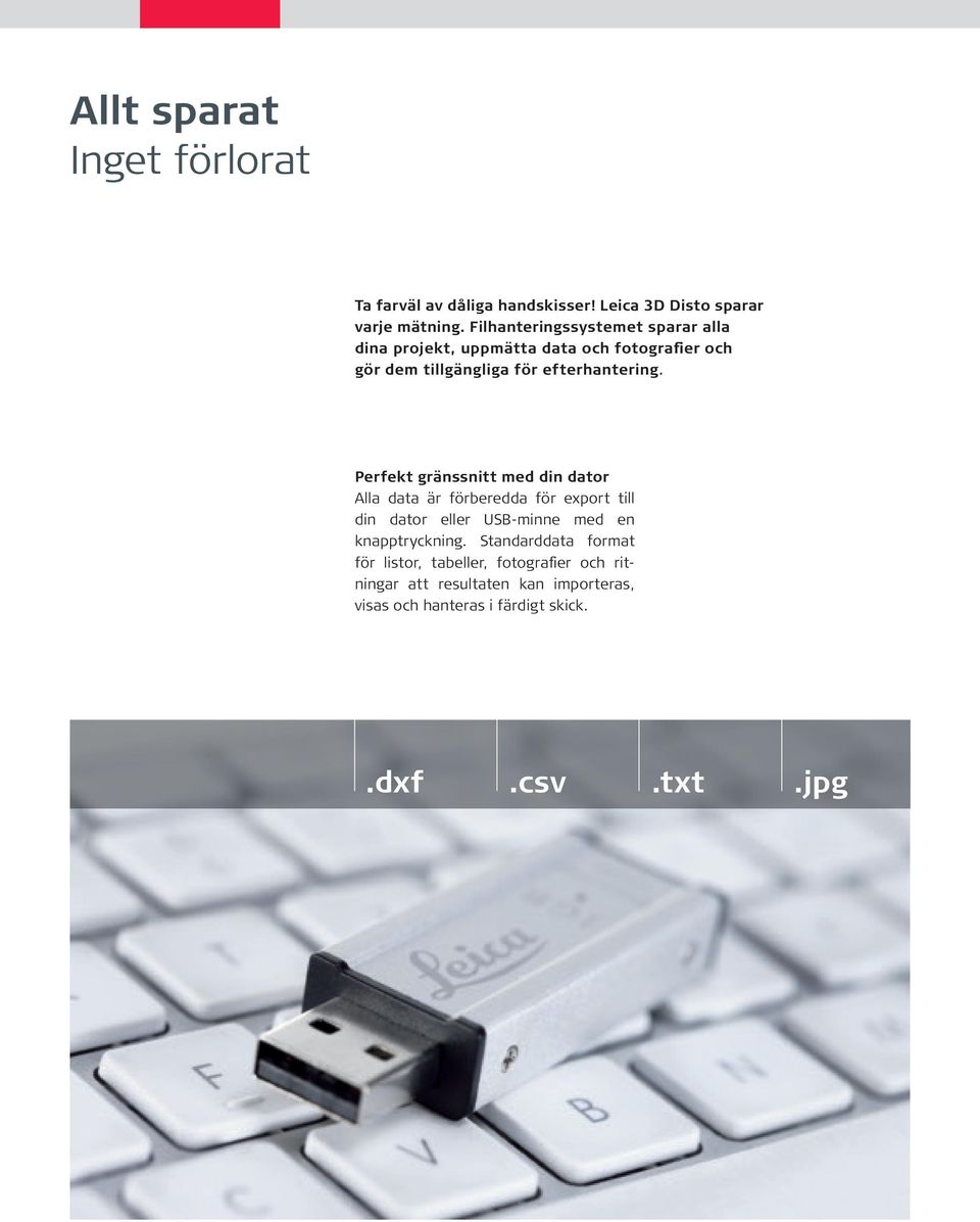 Perfekt gränssnitt med din dator alla data är förberedda för export till din dator eller UsB-minne med en knapptryckning.