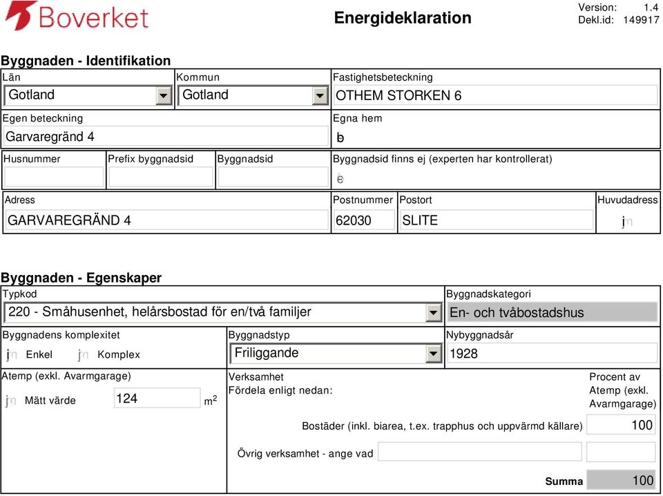 Byggnadsid finns ej (experten har kontrollerat) Adress Postnummer Postort Huvudadress gfedc GARVAREGRÄND 4 62030 SLITE i Byggnaden - Egenskaper Typkod 220 - Småhusenhet, helårsbostad för