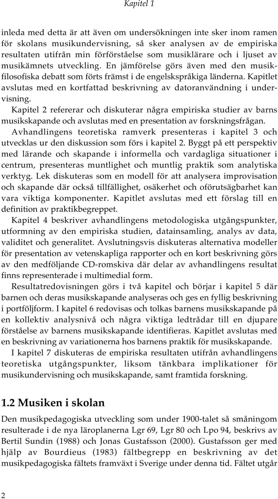 Kapitlet avslutas med en kortfattad beskrivning av datoranvändning i undervisning.