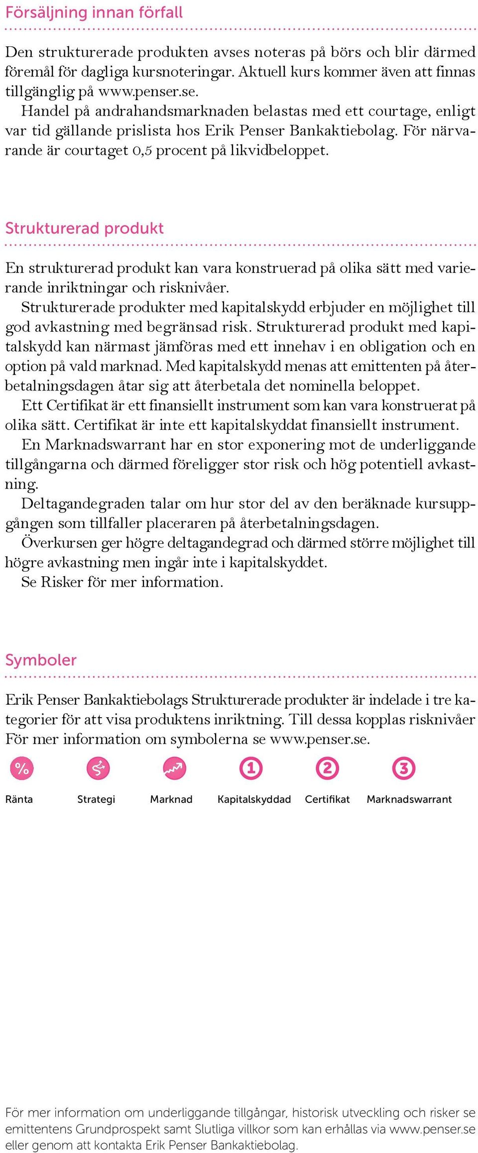 Strukturerade produkter med kapitalskydd erbjuder en möjlighet till god avkastning med begränsad risk.