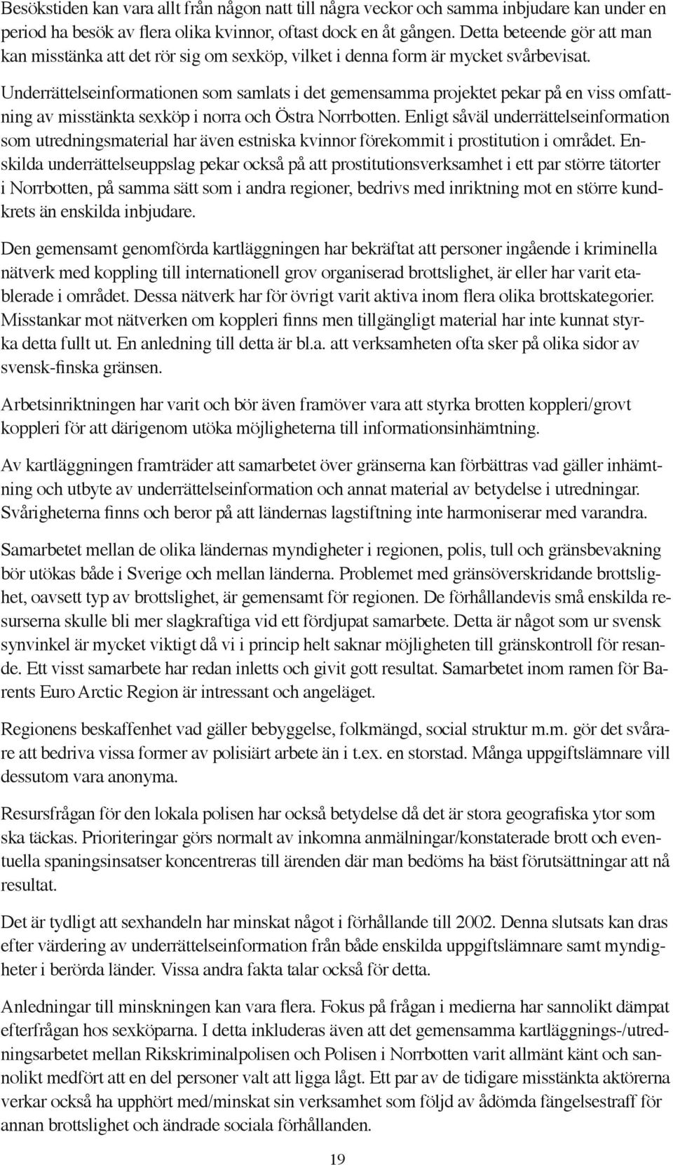 Underrättelseinformationen som samlats i det gemensamma projektet pekar på en viss omfattning av misstänkta sexköp i norra och Östra Norrbotten.