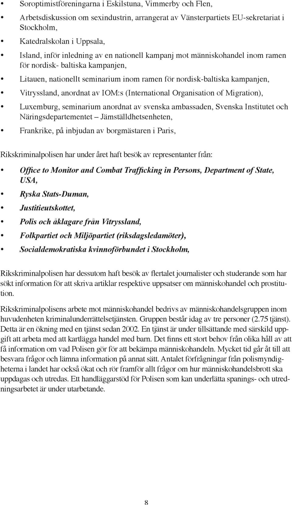 (International Organisation of Migration), Luxemburg, seminarium anordnat av svenska ambassaden, Svenska Institutet och Näringsdepartementet Jämställdhetsenheten, Frankrike, på inbjudan av