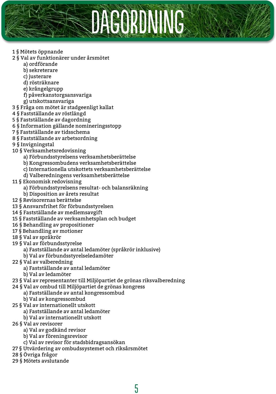 Invigningstal 10 Verksamhetsredovisning a) Förbundsstyrelsens verksamhetsberättelse b) Kongressombudens verksamhetsberättelse c) Internationella utskottets verksamhetsberättelse d) Valberedningens