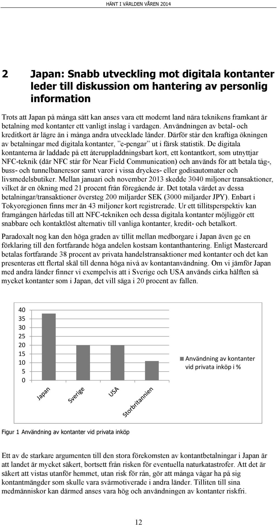 Därför står den kraftiga ökningen av betalningar med digitala kontanter, e-pengar ut i färsk statistik.