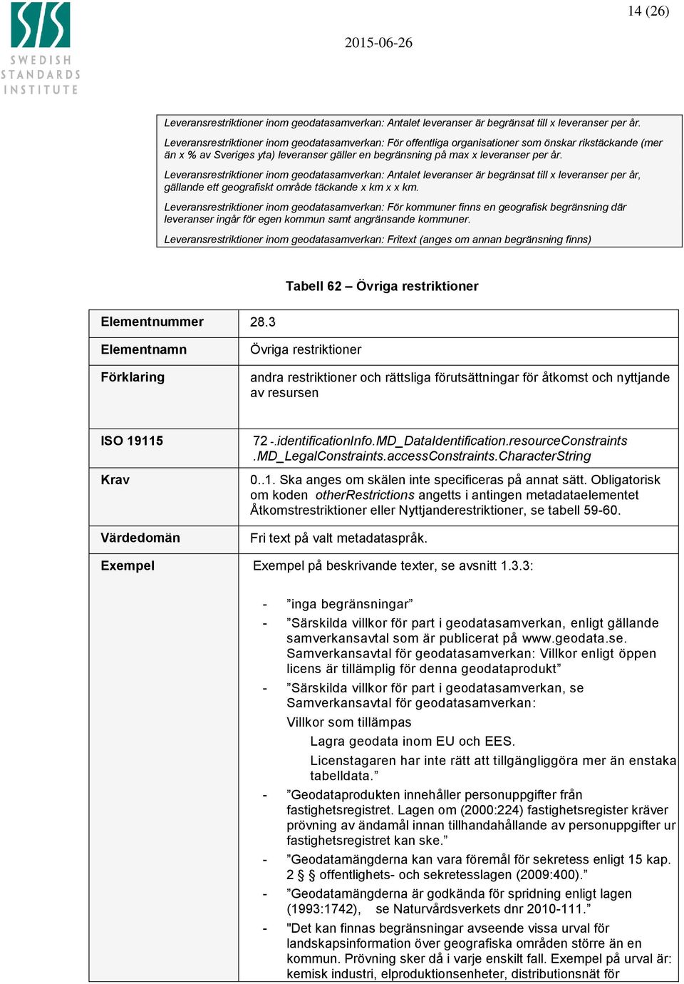 Leveransrestriktioner inom geodatasamverkan: Antalet leveranser är begränsat till x leveranser per år, gällande ett geografiskt område täckande x km x x km.