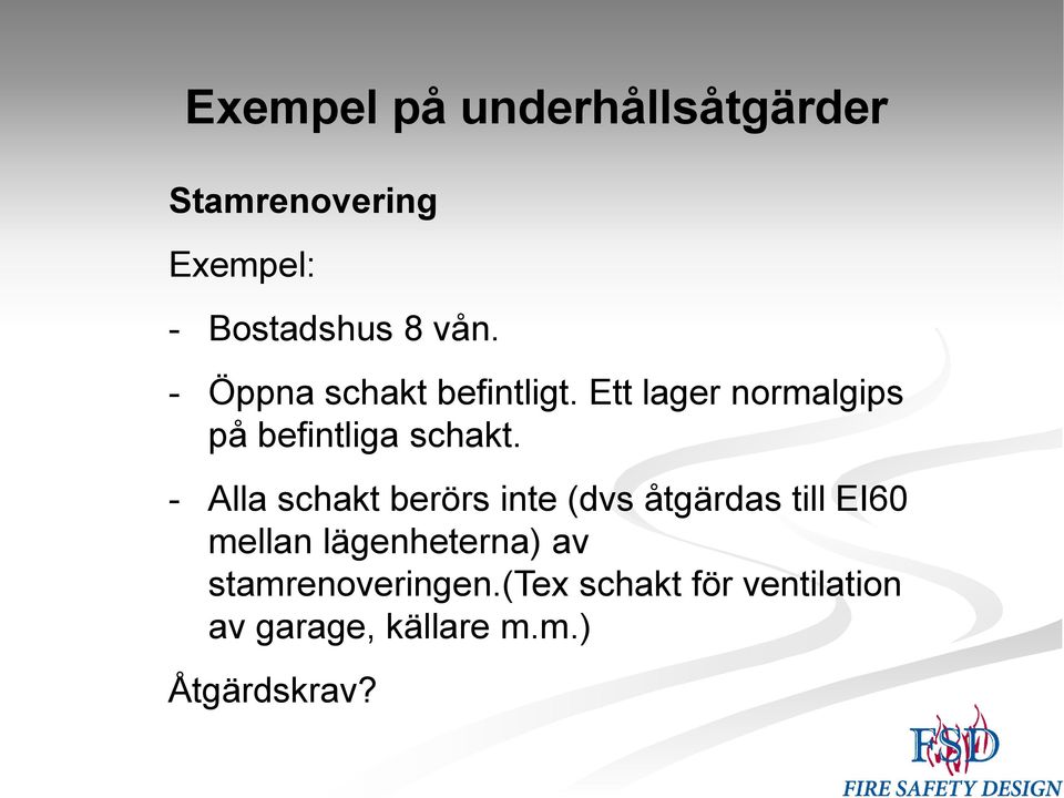 - Alla schakt berörs inte (dvs åtgärdas till EI60 mellan lägenheterna) av