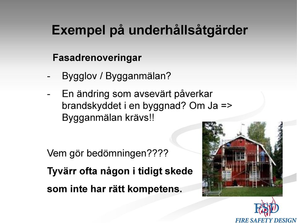 - En ändring som avsevärt påverkar brandskyddet i en byggnad?