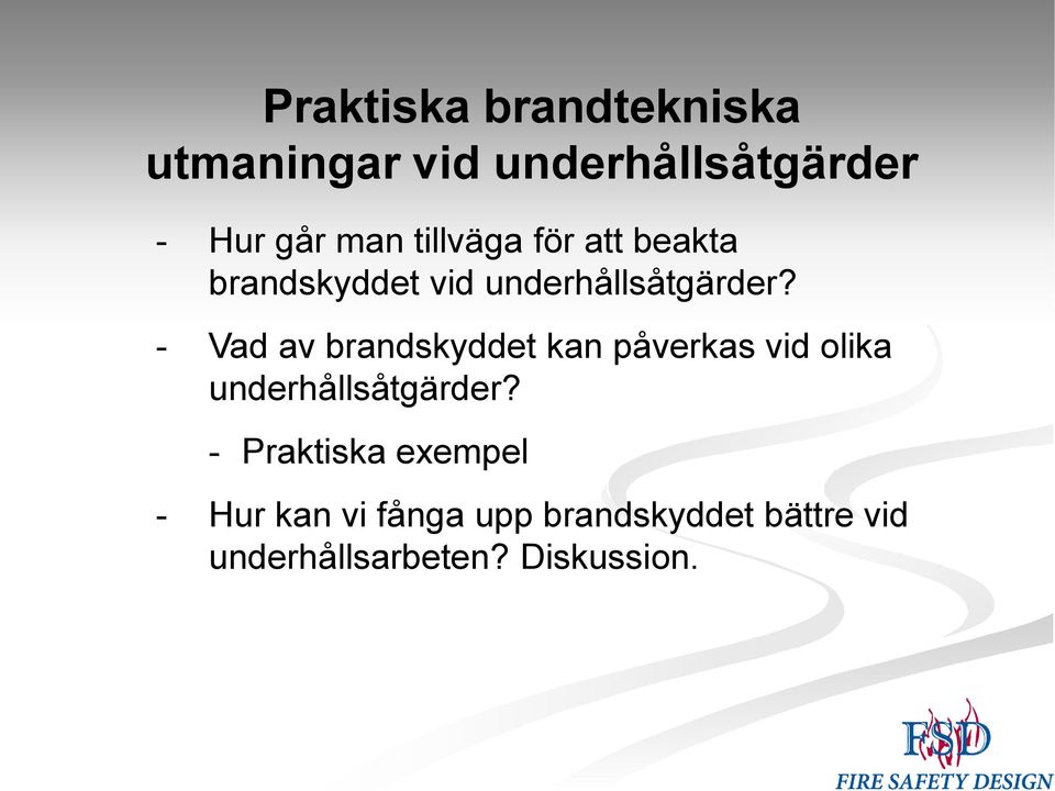 - Vad av brandskyddet kan påverkas vid olika underhållsåtgärder?