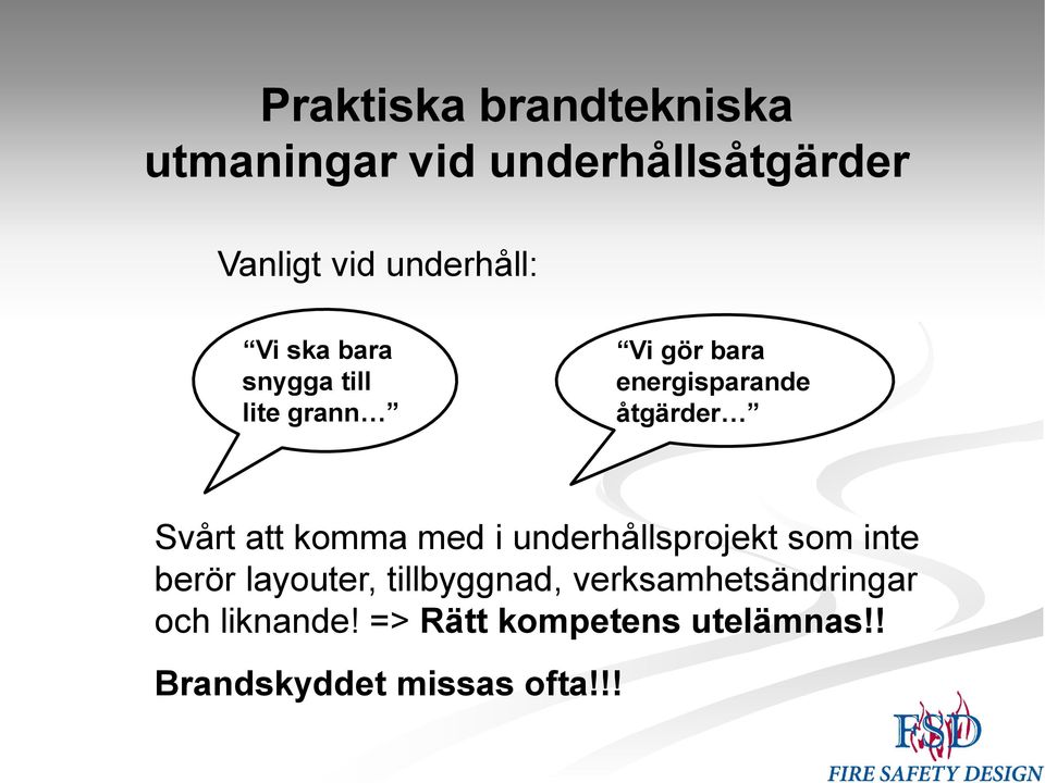 komma med i underhållsprojekt som inte berör layouter, tillbyggnad,