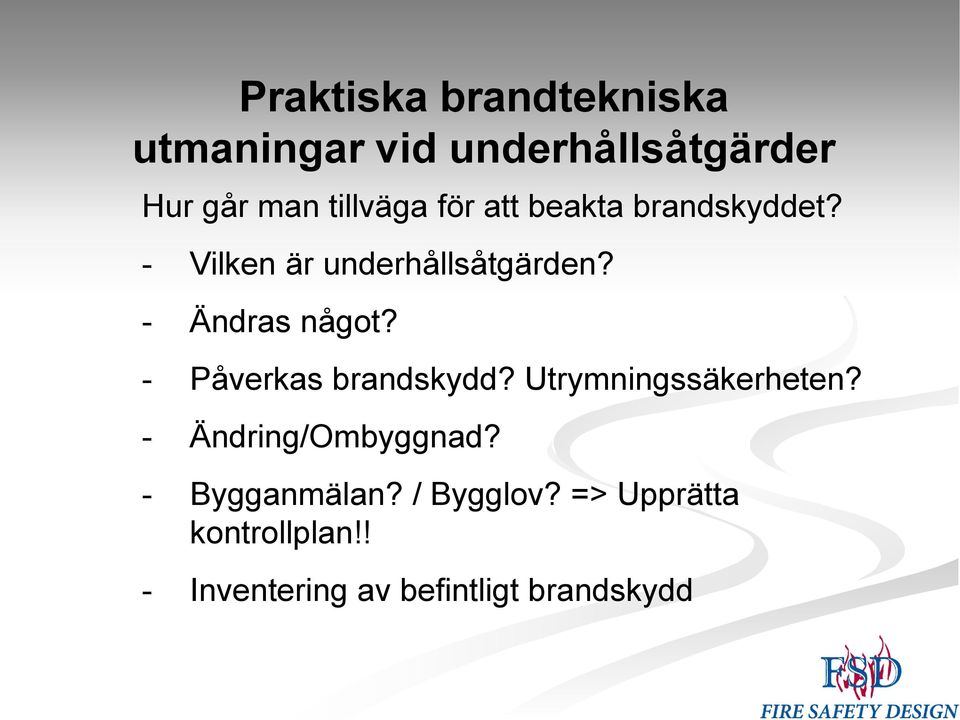 - Påverkas brandskydd? Utrymningssäkerheten? - Ändring/Ombyggnad?