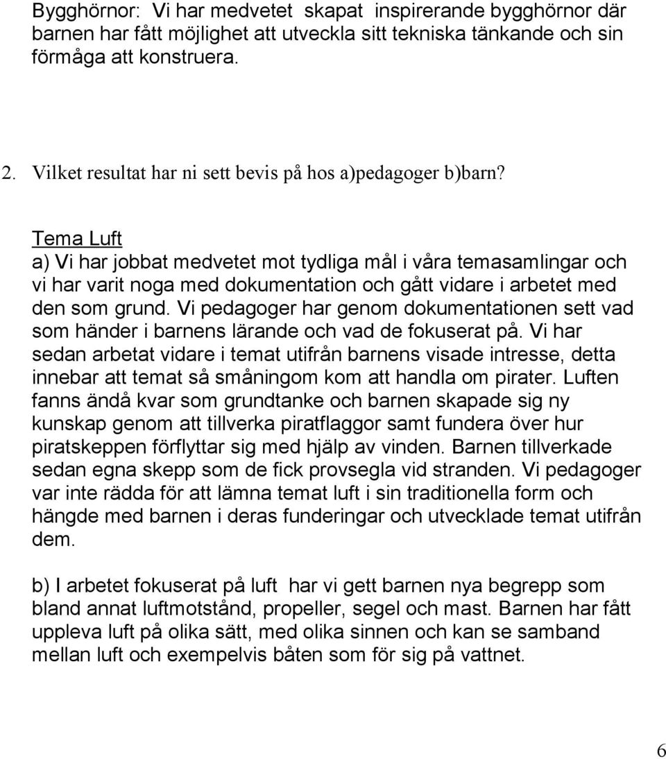 Tema Luft a) Vi har jobbat medvetet mot tydliga mål i våra temasamlingar och vi har varit noga med dokumentation och gått vidare i arbetet med den som grund.