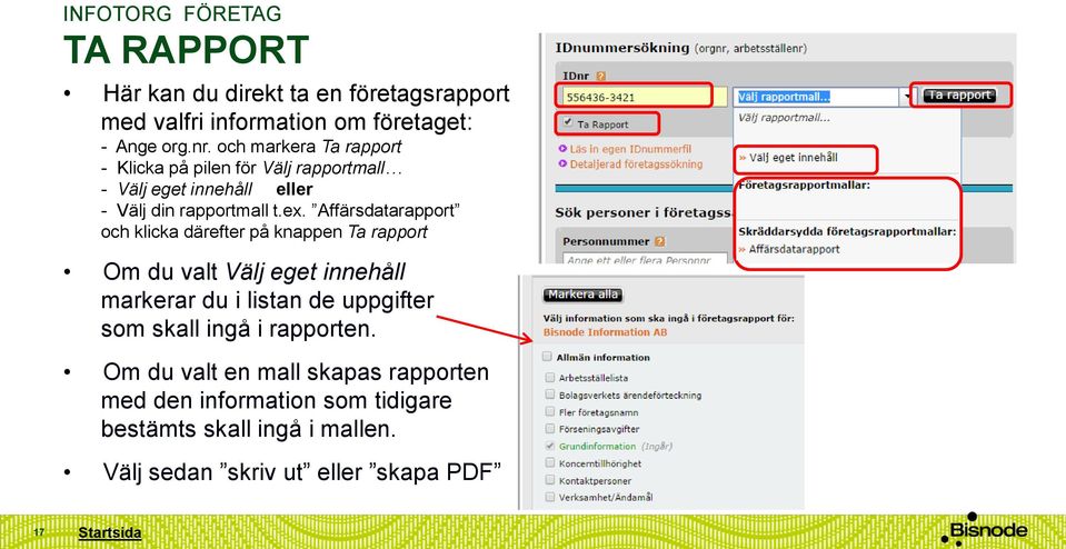 Affärsdatarapport och klicka därefter på knappen Ta rapport Om du valt Välj eget innehåll markerar du i listan de uppgifter som