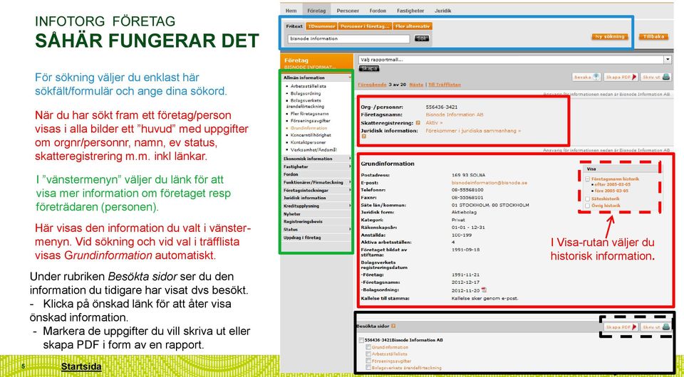 I vänstermenyn väljer du länk för att visa mer information om företaget resp företrädaren (personen). Här visas den information du valt i vänstermenyn.