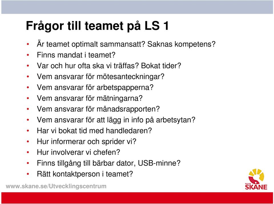 Vem ansvarar för mätningarna? Vem ansvarar för månadsrapporten? Vem ansvarar för att lägg in info på arbetsytan?