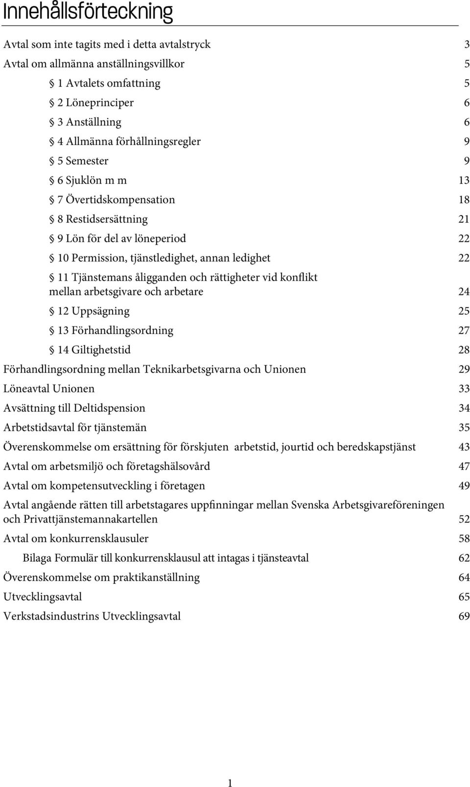 rättigheter vid konflikt mellan arbetsgivare och arbetare 24 12 Uppsägning 25 13 Förhandlingsordning 27 14 Giltighetstid 28 Förhandlingsordning mellan Teknikarbetsgivarna och Unionen 29 Löneavtal