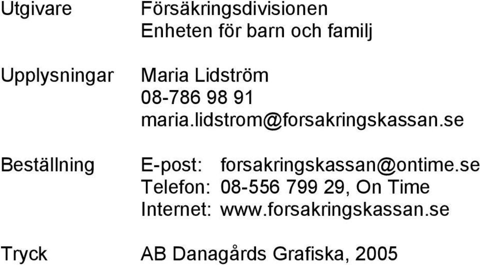 lidstrom@forsakringskassan.se E-post: forsakringskassan@ontime.