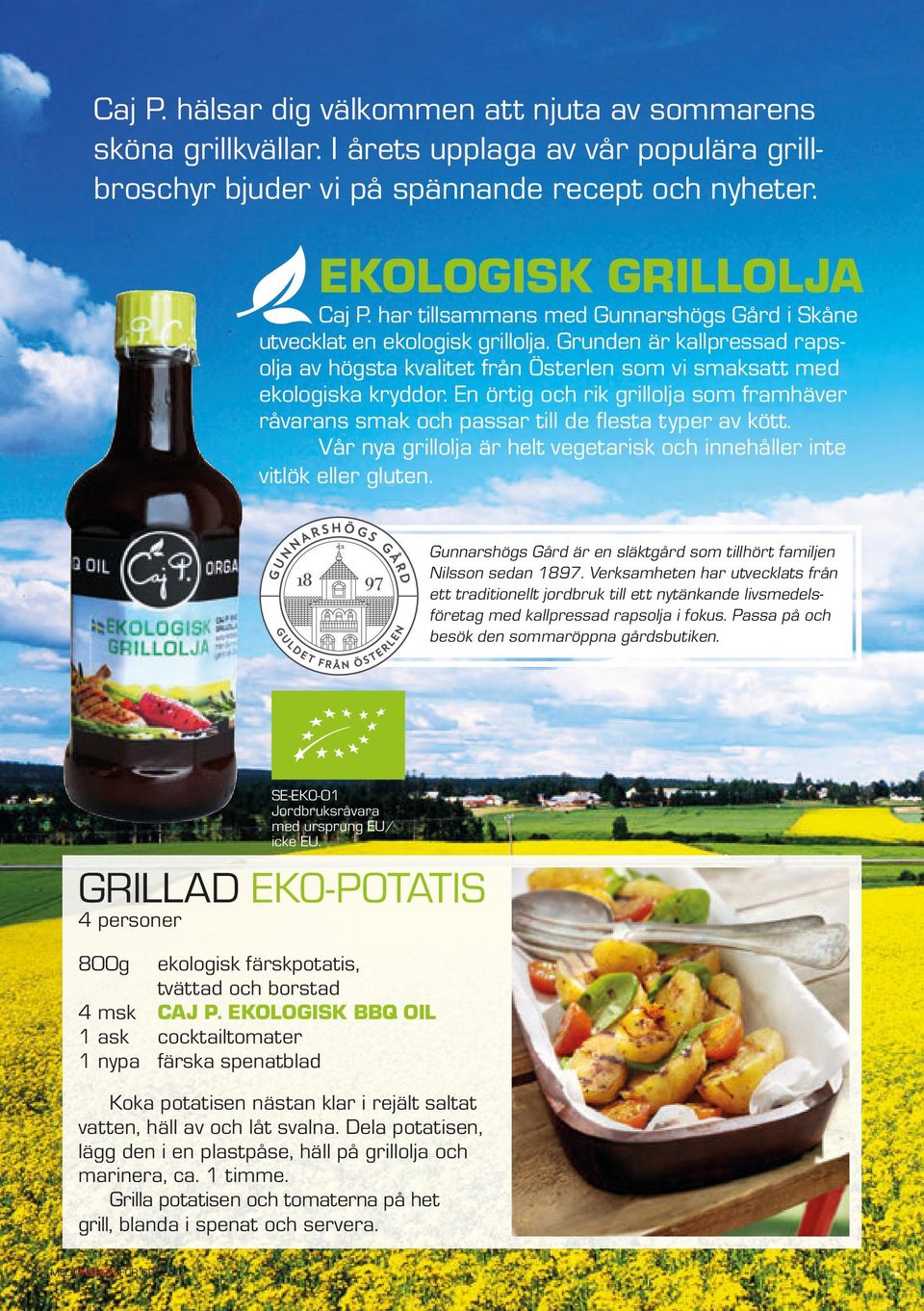 En örtig och rik grillolja som framhäver råvarans smak och passar till de flesta typer av kött. Vår nya grillolja är helt vegetarisk och innehåller inte vitlök eller gluten.