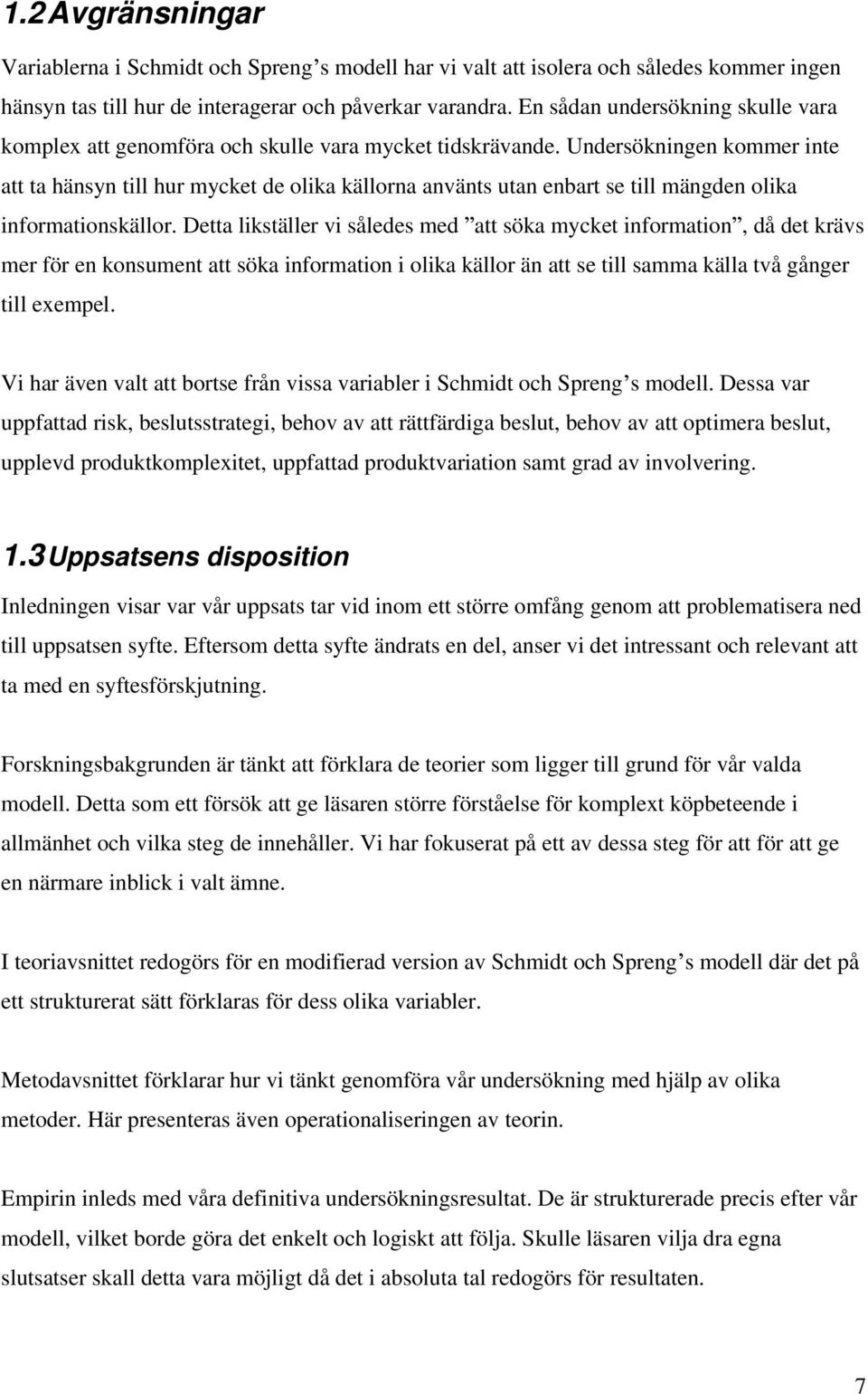 Undersökningen kommer inte att ta hänsyn till hur mycket de olika källorna använts utan enbart se till mängden olika informationskällor.