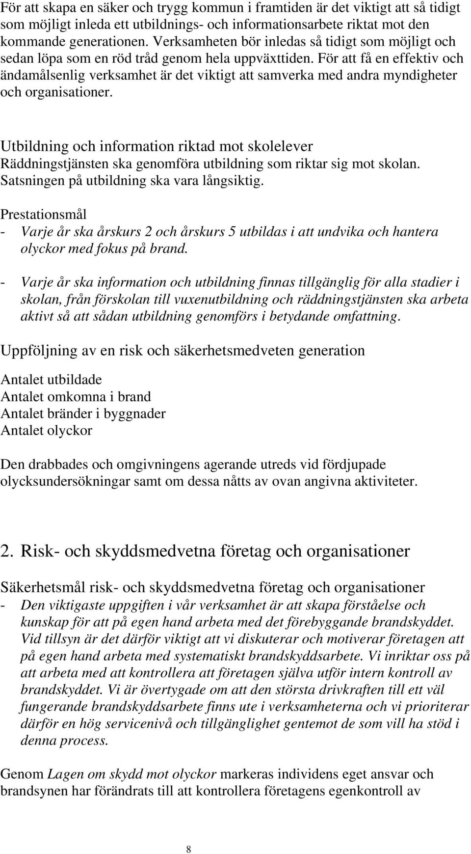 För att få en effektiv och ändamålsenlig verksamhet är det viktigt att samverka med andra myndigheter och organisationer.