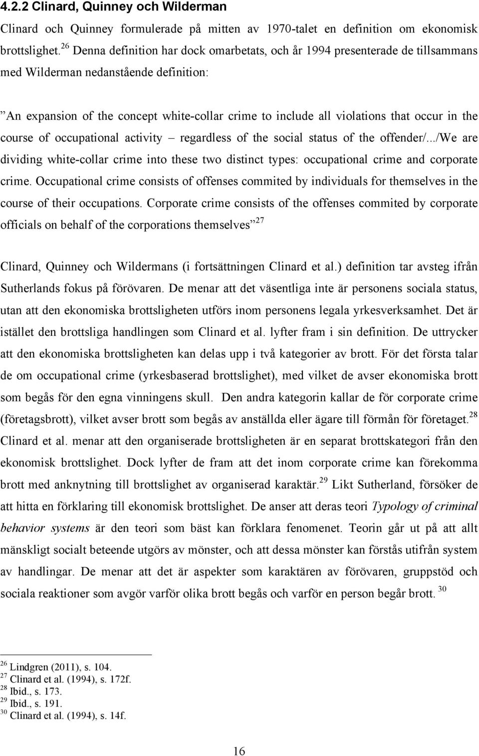 occur in the course of occupational activity regardless of the social status of the offender/.../we are dividing white-collar crime into these two distinct types: occupational crime and corporate crime.