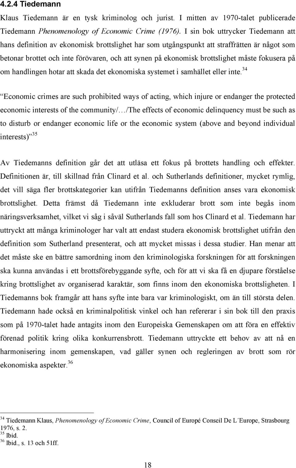 brottslighet måste fokusera på om handlingen hotar att skada det ekonomiska systemet i samhället eller inte.